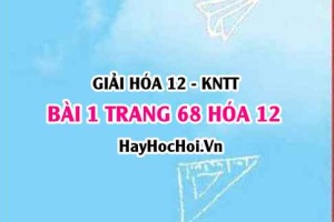 Giải bài 1 trang 68 Hóa 12 Kết nối tri thức SGK